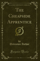 The Cheapside Apprentice (Classic Reprint)