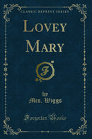 Lovey Mary (Classic Reprint)