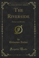 The Riverside: Primer and Reader (Classic Reprint)