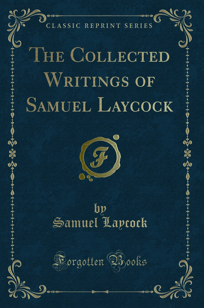 The Collected Writings of Samuel Laycock (Classic Reprint)