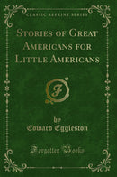 Stories of Great Americans for Little Americans (Classic Reprint)