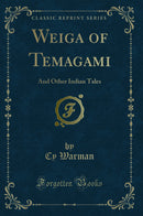 Weiga of Temagami: And Other Indian Tales (Classic Reprint)