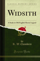 Widsith: A Study in Old English Heroic Legend (Classic Reprint)