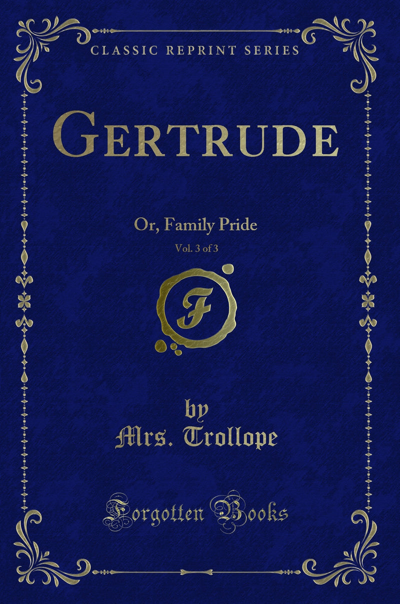 Gertrude, Vol. 3 of 3: Or, Family Pride (Classic Reprint)