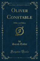 Oliver Constable, Vol. 1 of 3: Miller and Baker (Classic Reprint)