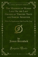 The Miseries of Human Life; Or the Last Groans of Timothy Testy and Samuel Sensitive, Vol. 2: With a Few Supplementary Sighs From Mrs. Testy (Classic Reprint)