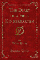 The Diary of a Free Kindergarten (Classic Reprint)