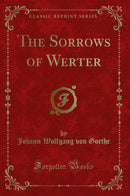 The Sorrows of Werter (Classic Reprint)