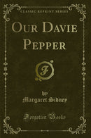 Our Davie Pepper (Classic Reprint)