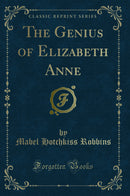 The Genius of Elizabeth Anne (Classic Reprint)