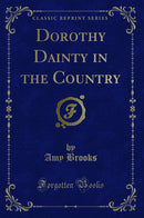 Dorothy Dainty in the Country (Classic Reprint)