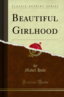 Beautiful Girlhood (Classic Reprint)