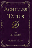 Achilles Tatius (Classic Reprint)