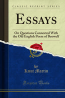 Essays: On Questions Connected With the Old English Poem of Beowulf (Classic Reprint)