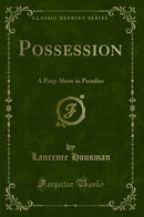 Possession: A Peep-Show in Paradise (Classic Reprint)