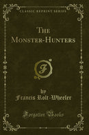 The Monster-Hunters (Classic Reprint)