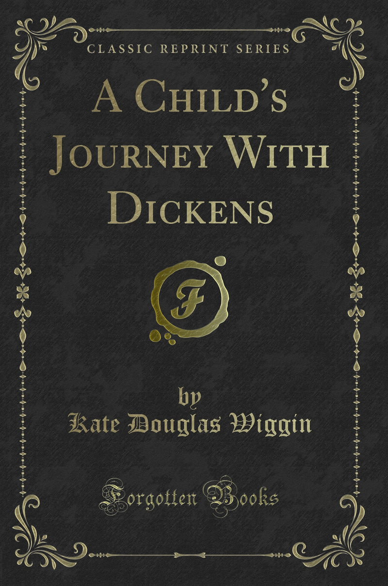 A Child''s Journey With Dickens (Classic Reprint)
