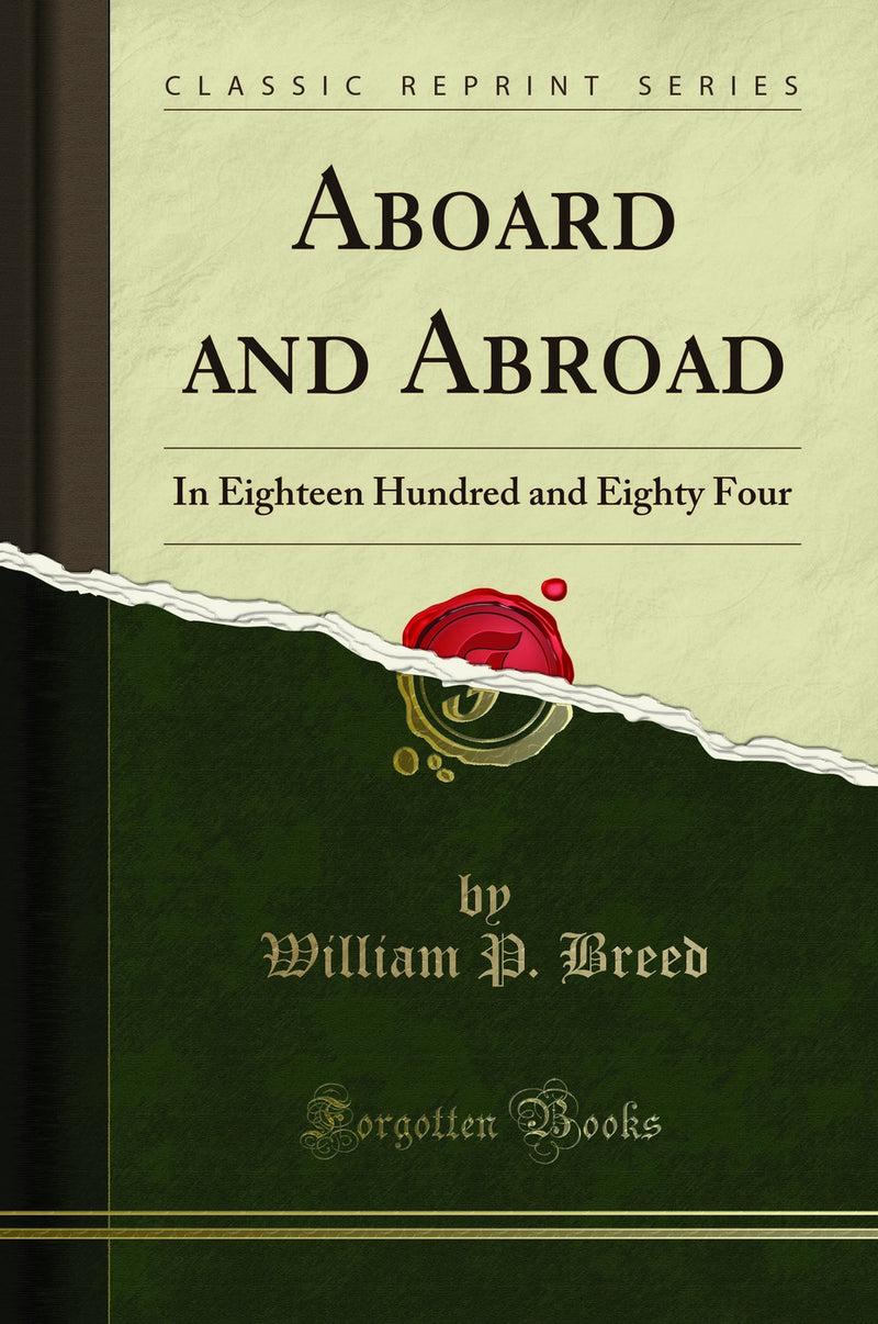 Aboard and Abroad: In Eighteen Hundred and Eighty Four (Classic Reprint)