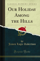 Our Holiday Among the Hills (Classic Reprint)