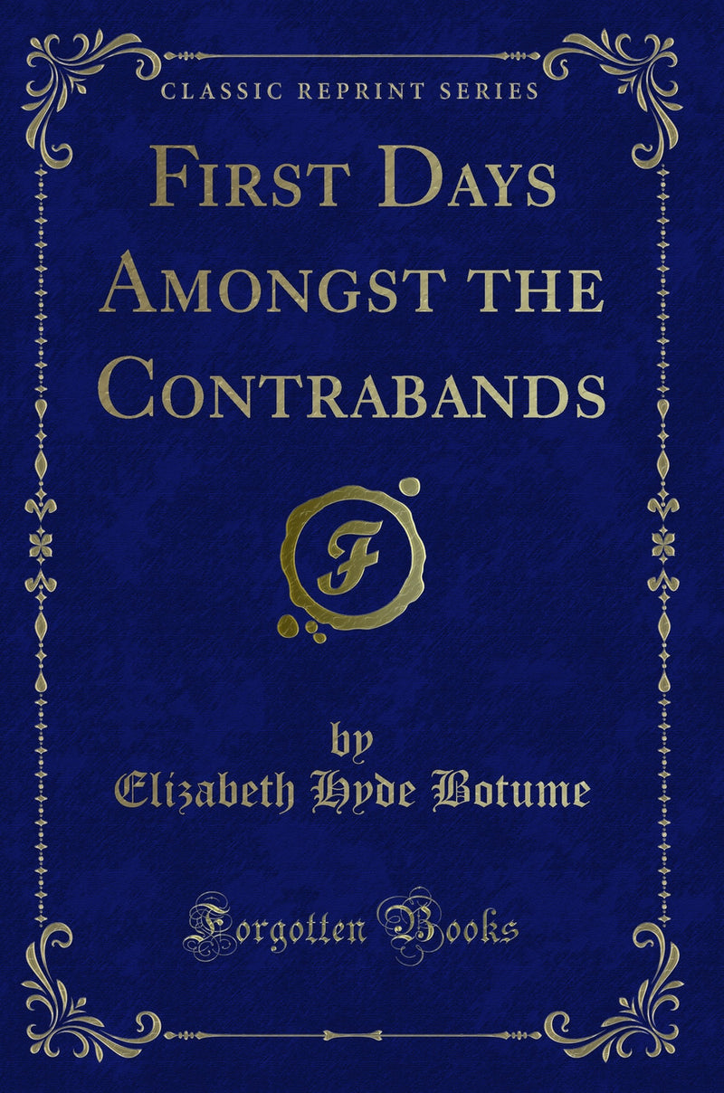 First Days Amongst the Contrabands (Classic Reprint)