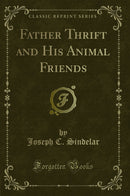 Father Thrift and His Animal Friends (Classic Reprint)