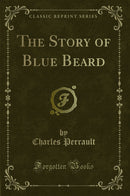 The Story of Blue Beard (Classic Reprint)