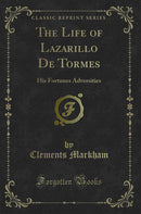The Life of Lazarillo De Tormes: His Fortunes Adversities (Classic Reprint)