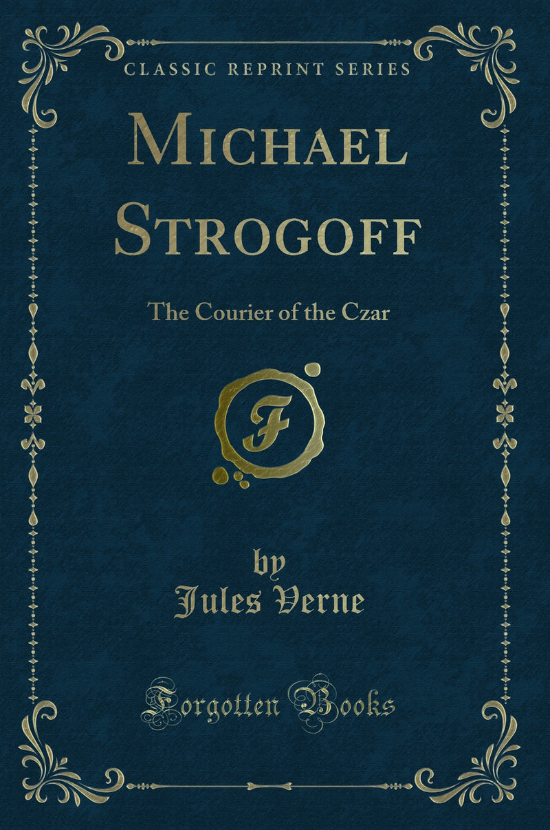 Michael Strogoff: The Courier of the Czar (Classic Reprint)