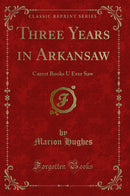 Three Years in Arkansaw: Carrot Books U Ever Saw (Classic Reprint)