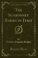 The Sunbonnet Babies in Italy (Classic Reprint)