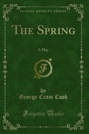 The Spring: A Play (Classic Reprint)