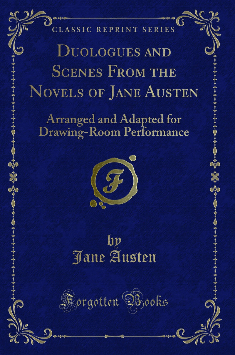 Duologues and Scenes From the Novels of Jane Austen: Arranged and Adapted for Drawing-Room Performance (Classic Reprint)