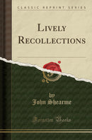 Lively Recollections (Classic Reprint)