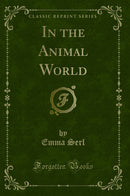 In the Animal World (Classic Reprint)