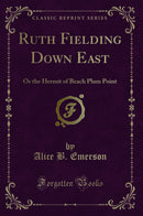 Ruth Fielding Down East: Or the Hermit of Beach Plum Point (Classic Reprint)