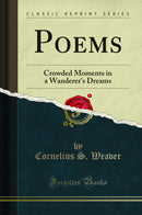 Poems: Crowded Moments in a Wanderer''s Dreams (Classic Reprint)