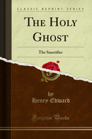 The Holy Ghost: The Sanctifier (Classic Reprint)