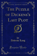 The Puzzle of Dickens's Last Plot (Classic Reprint)