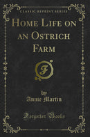 Home Life on an Ostrich Farm (Classic Reprint)