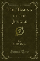 The Taming of the Jungle (Classic Reprint)