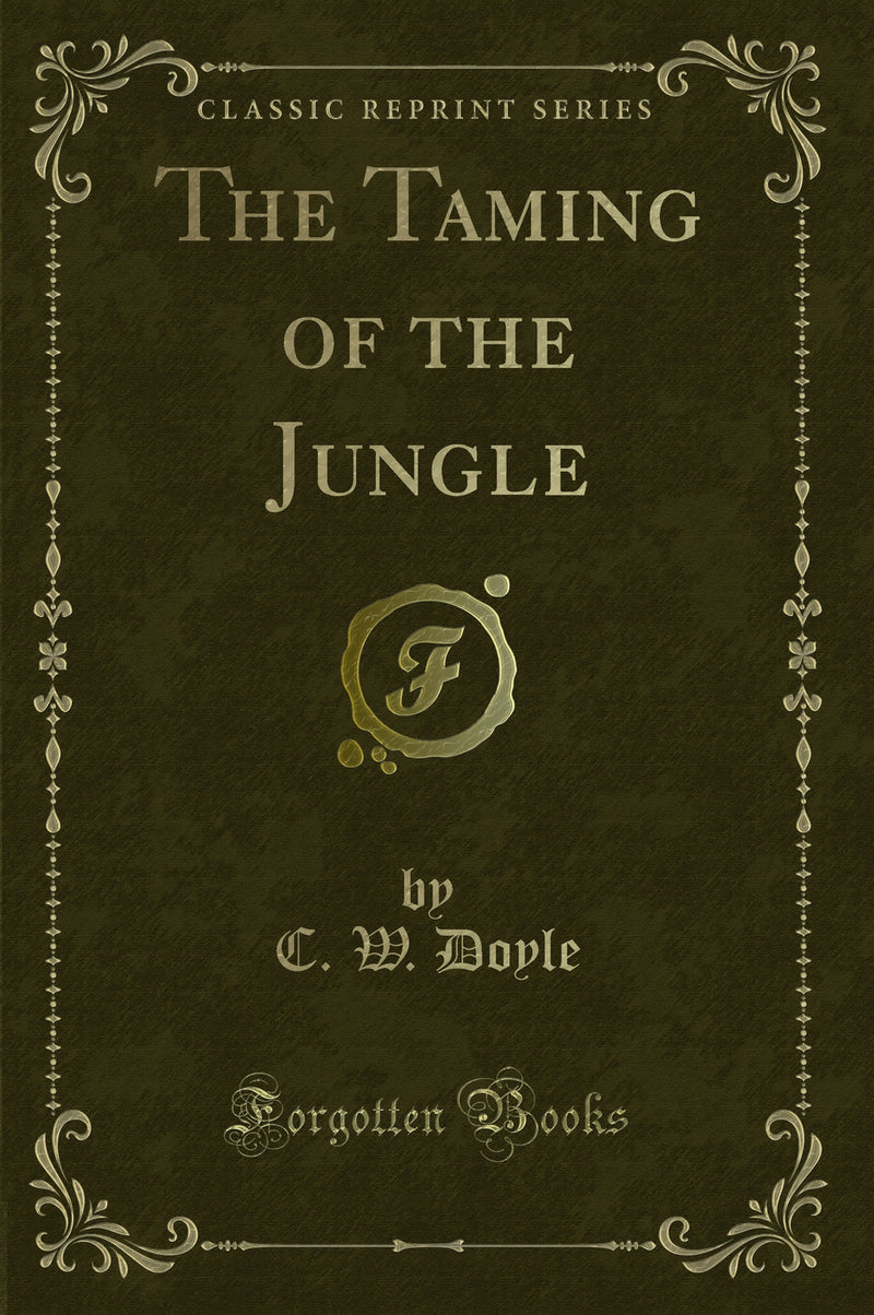 The Taming of the Jungle (Classic Reprint)