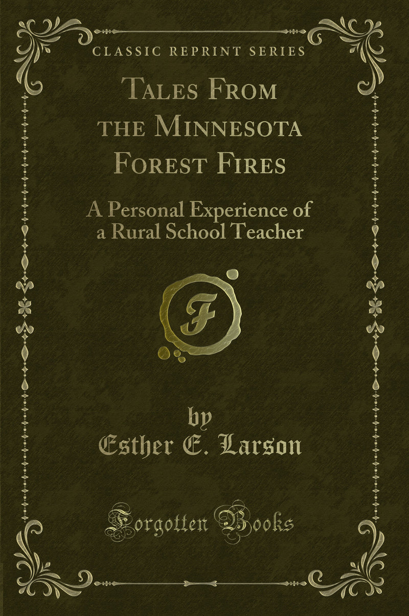 Tales From the Minnesota Forest Fires: A Personal Experience of a Rural School Teacher (Classic Reprint)