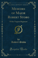 Memoirs of Major Robert Stobo: Of the Virginia Regiment (Classic Reprint)