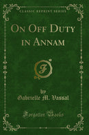 On Off Duty in Annam (Classic Reprint)
