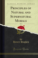 Principles of Natural and Supernatural Morals, Vol. 2 (Classic Reprint)