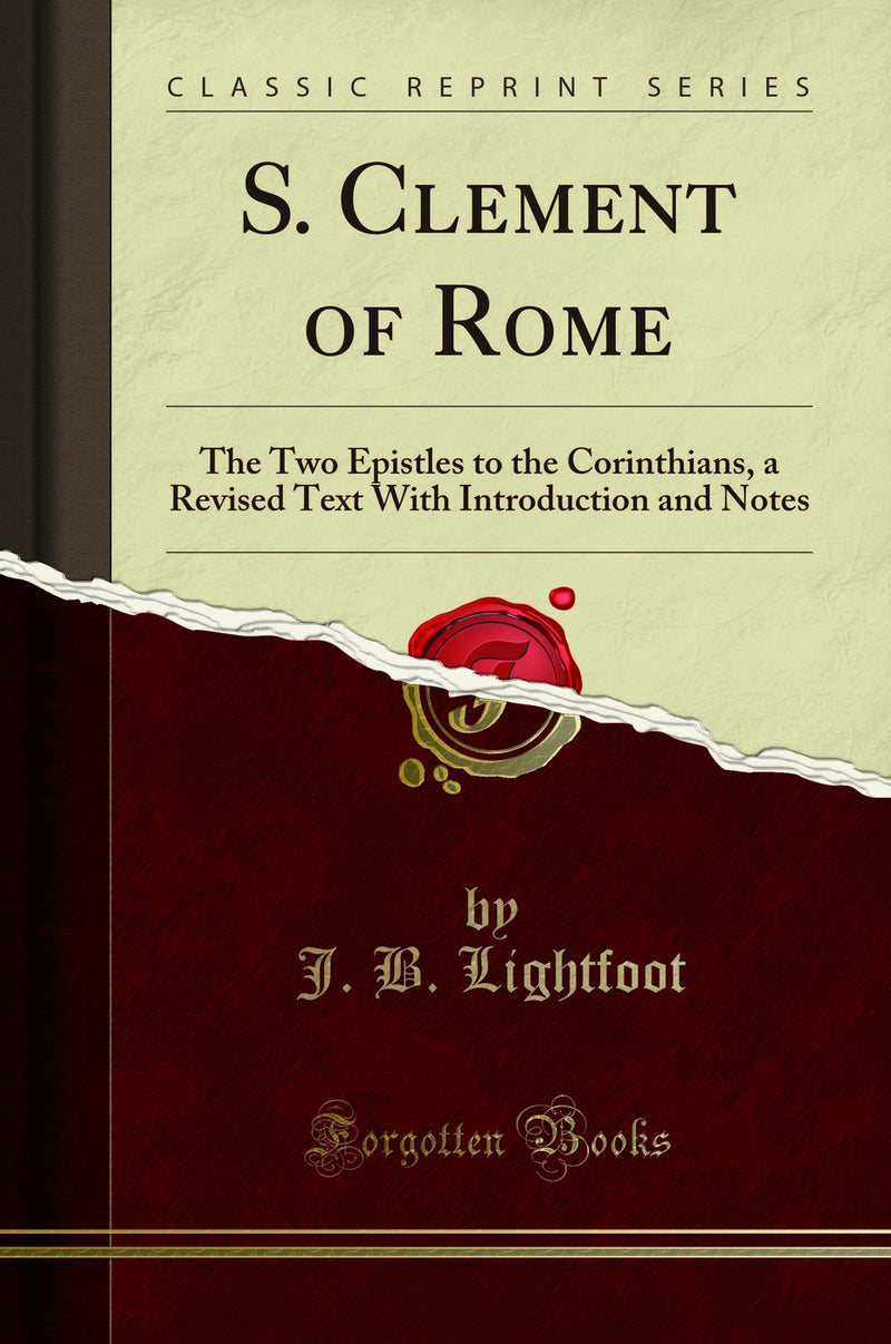 S. Clement of Rome: The Two Epistles to the Corinthians, a Revised Text With Introduction and Notes (Classic Reprint)