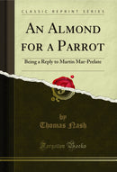 An Almond for a Parrot: Being a Reply to Martin Mar-Prelate (Classic Reprint)