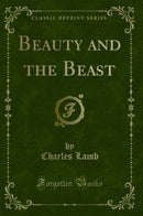 Beauty and the Beast (Classic Reprint)