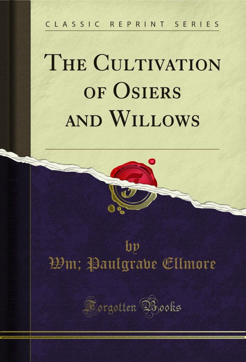 The Cultivation of Osiers and Willows (Classic Reprint)