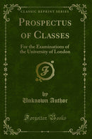Prospectus of Classes: For the Examinations of the University of London (Classic Reprint)